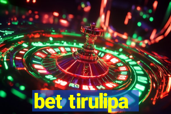 bet tirulipa